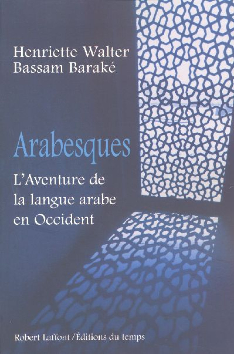 ARABESQUES L'AVENTURE DE LA LANGUE ARABE EN OCCIDENT - WALTER/BARAKE - ROBERT LAFFONT