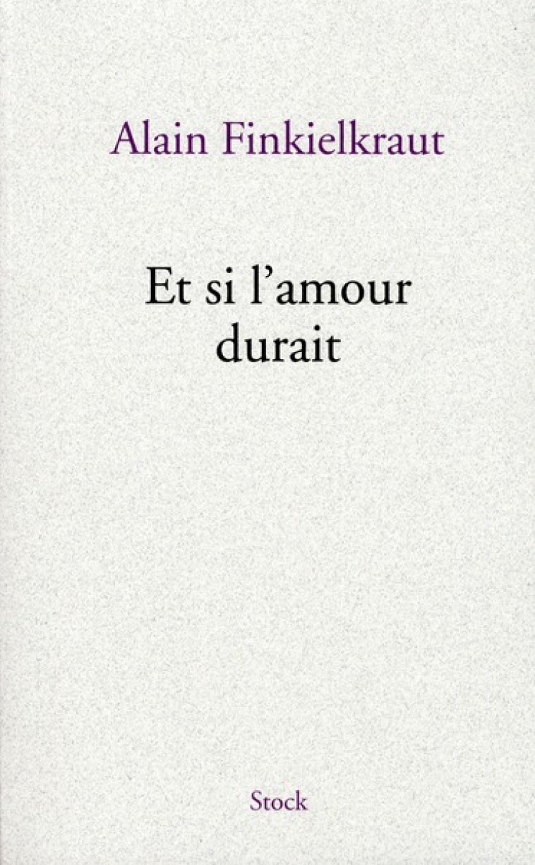 ET SI L'AMOUR DURAIT - FINKIELKRAUT ALAIN - STOCK