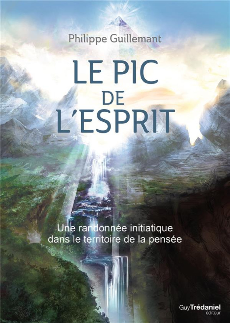 LE PIC DE L'ESPRIT - UNE RANDONNEE INITIATIQUE DANS LE TERRITOIRE DE LA PENSEE - GUILLEMANT PHILIPPE - G. Trédaniel