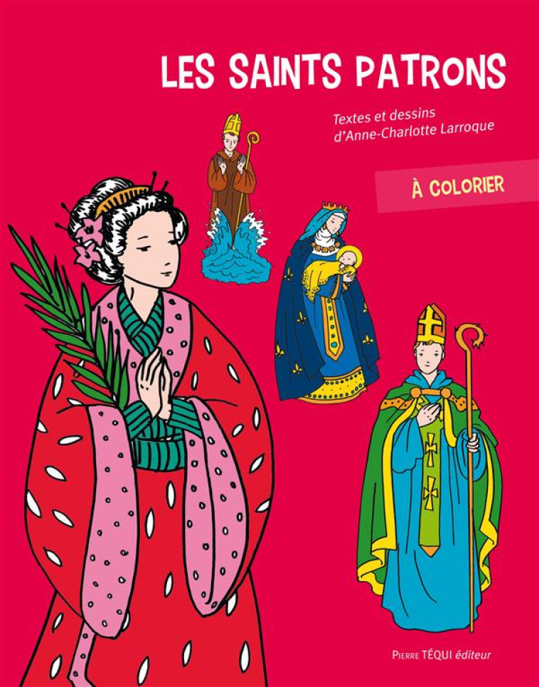 LES SAINTS PATRONS A COLORIER - LARROQUE ANNE-CHARLO - Téqui