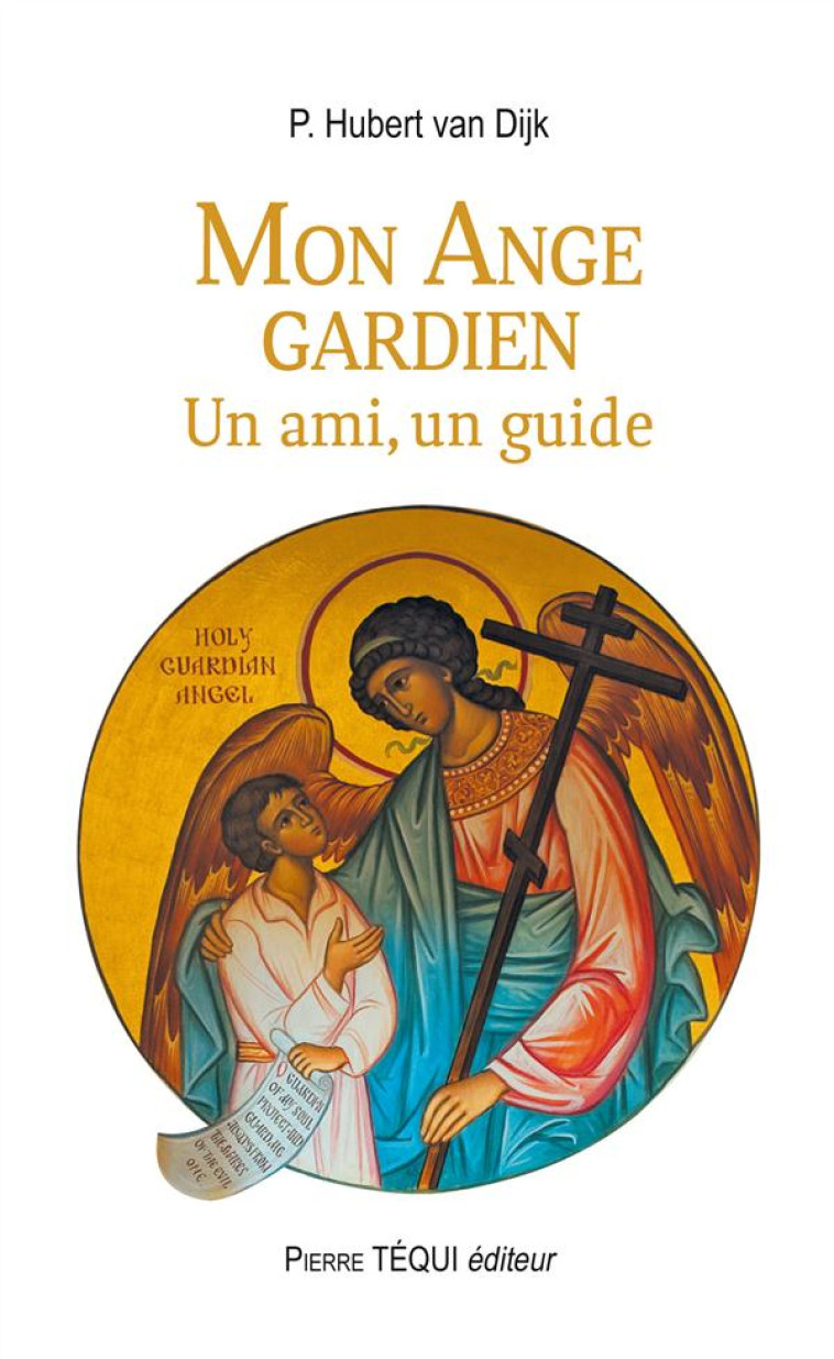 MON ANGE GARDIEN - UN AMI, UN GUIDE - DIJK HUBERT J. VAN - Téqui