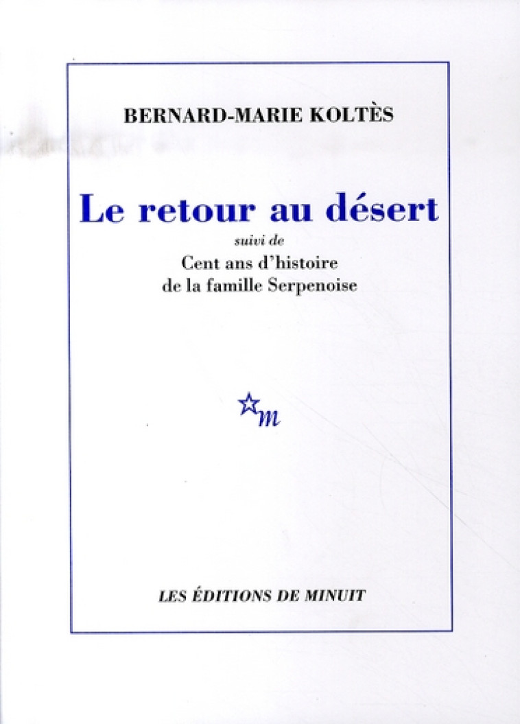 RETOUR AU DESERT - SUIVI DE CENT ANS D'HISTOIRE DE LA FAMILLE SERPENOISE - KOLTES BERNARD-MARIE - MINUIT