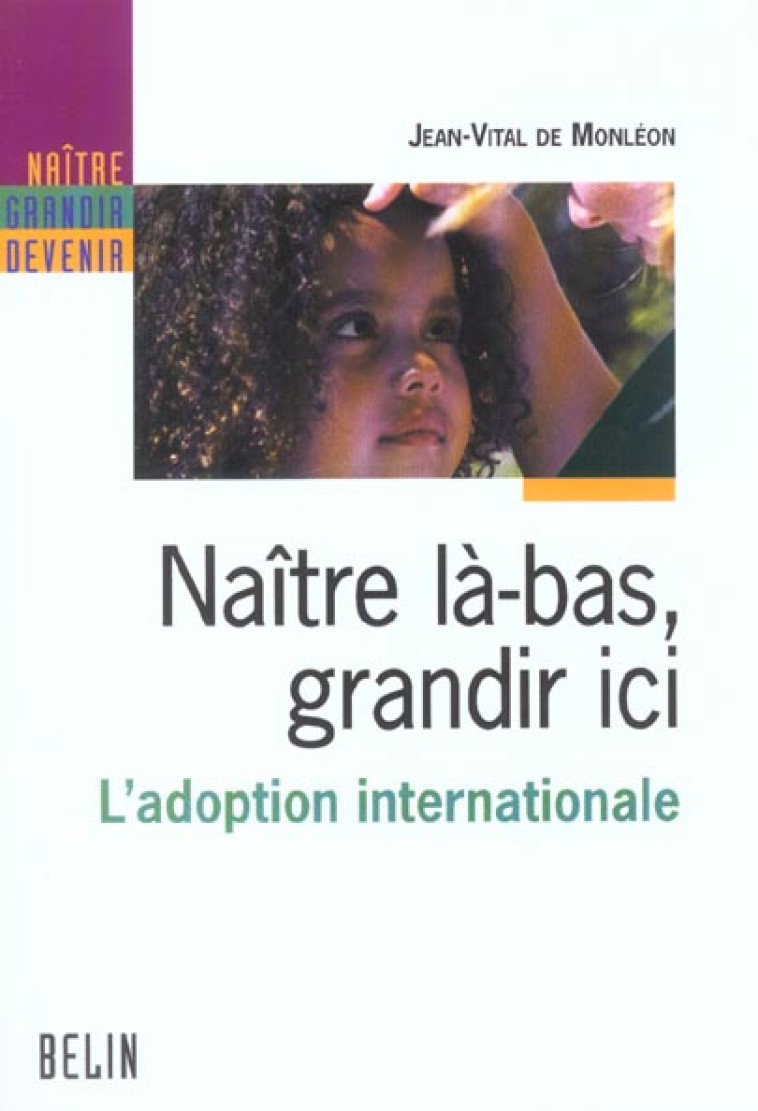 NAITRE LA-BAS, GRANDIR ICI - L'ADOPTION INTERNATIONALE - DE MONLEON - BELIN