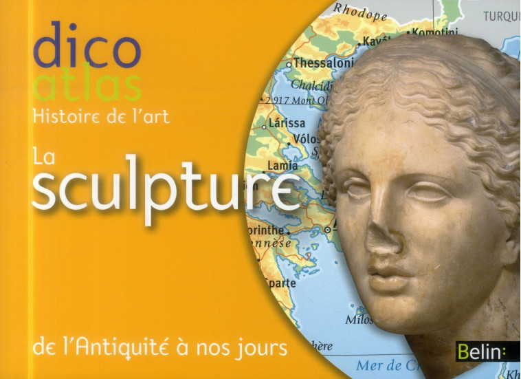 DICO ATLAS DE LA SCULPTURE - DE L'ANTIQUITE A NOS JOURS - DE LANGLE CHRISTINE - Belin