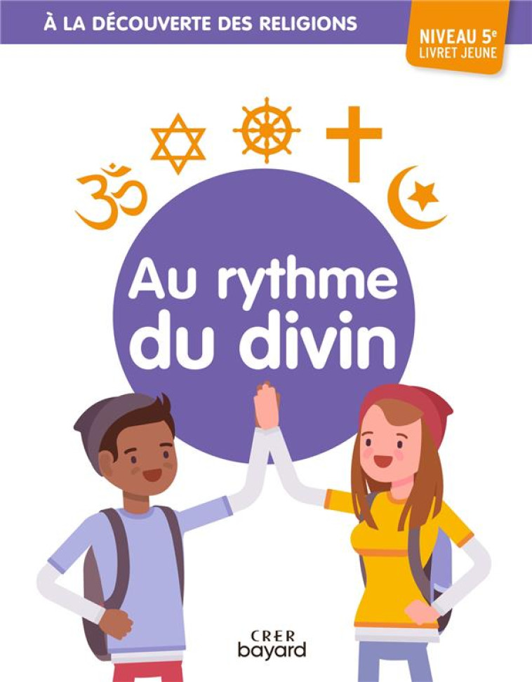 A LA DECOUVERTE DES RELIGIONS - AU RYTHME DU DIVIN - 5E - JEUNE - MICHEL/THIEBAUT - CRER