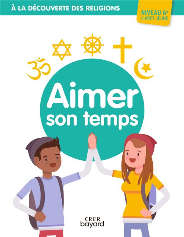 A LA DECOUVERTE DES RELIGIONS - AIMER SON TEMPS - 6E - JEUNE - MICHEL/THIEBAUT - CRER