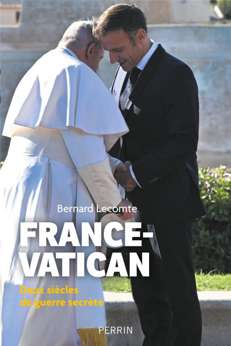 FRANCE-VATICAN : DEUX SIECLES DE GUERRE SECRETE - LECOMTE  BERNARD - PERRIN