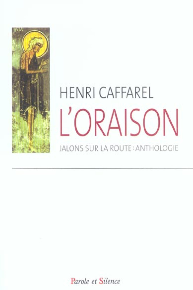 L'ORAISON JALONS SUR LA ROUTE - CAFFAREL H - PAROLE SILENCE