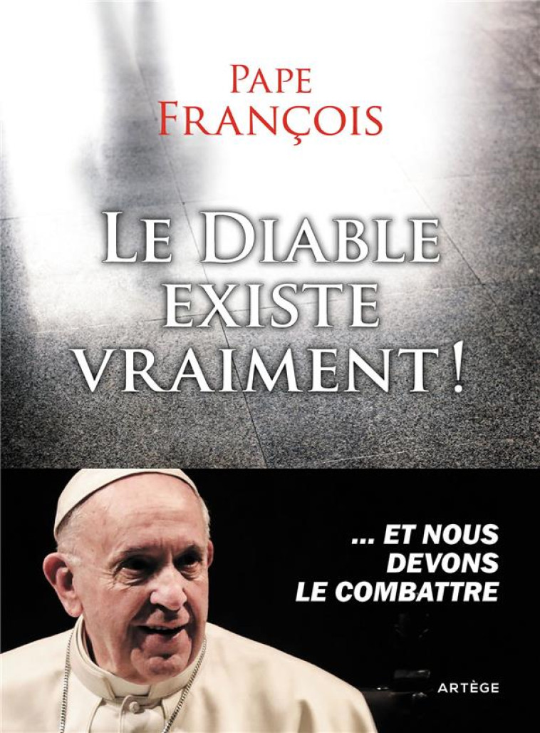 LE DIABLE EXISTE VRAIMENT ! - ... ET NOUS DEVONS LE COMBATTRE - FRANCOIS - ARTEGE