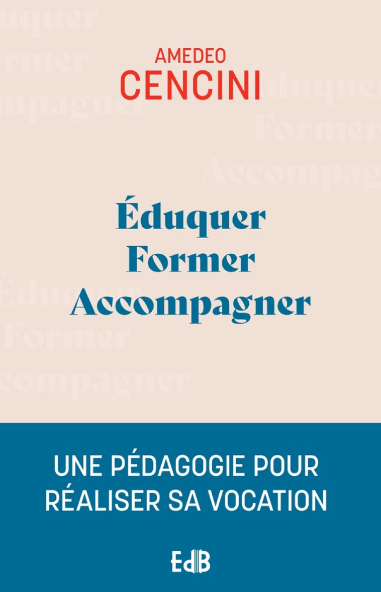 EDUQUER, FORMER, ACCOMPAGNER (EDITION 2024) - UNE PEDAGOGIE POUR AIDER A REALISER SA VOCATION - CENCINI AMADEO - BEATITUDES