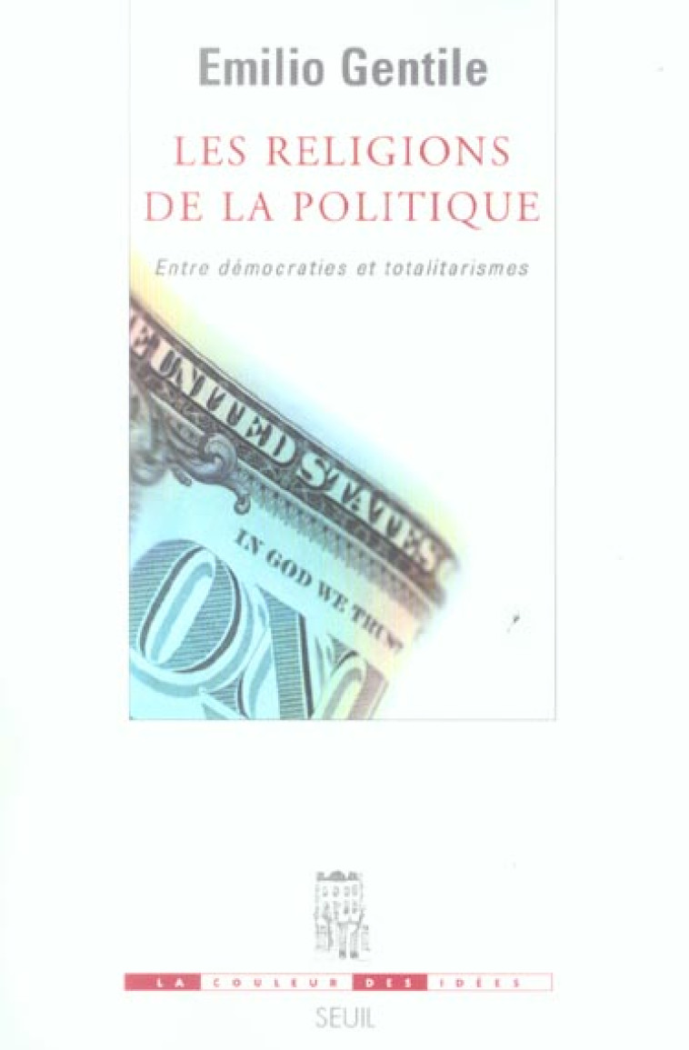 LES RELIGIONS DE LA POLITIQUE. ENTRE DEMOCRATIES ET TOTALITARISMES - GENTILE EMILIO - SEUIL