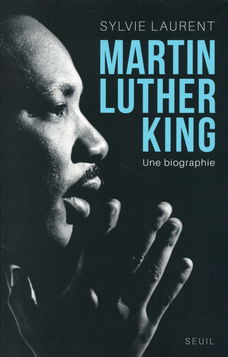 MARTIN LUTHER KING - UNE BIOGRAPHIE INTELLECTUELLE ET POLITIQUE - LAURENT SYLVIE - Seuil