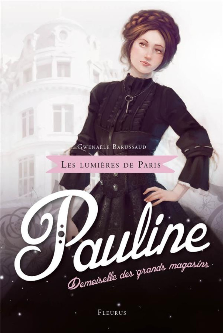 LES LUMIERES DE PARIS - TOME 1 - PAULINE, DEMOISELLE DES GRANDS MAGASINS - BARUSSAUD-ROBERT G. - Fleurus