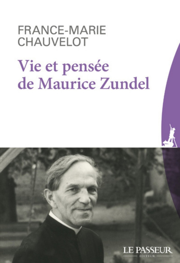 VIE ET PENSEE DE MAURICE ZUNDEL - CHAUVELOT F-M. - LE PASSEUR