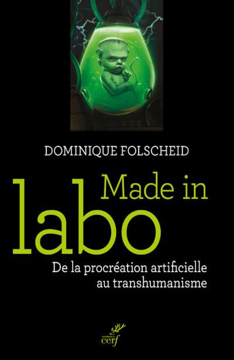 MADE IN LABO - DE LA PROCREATION ARTIFICIELLE AU TRANSHUMANISME - FOLSCHEID DOMINIQUE - CERF