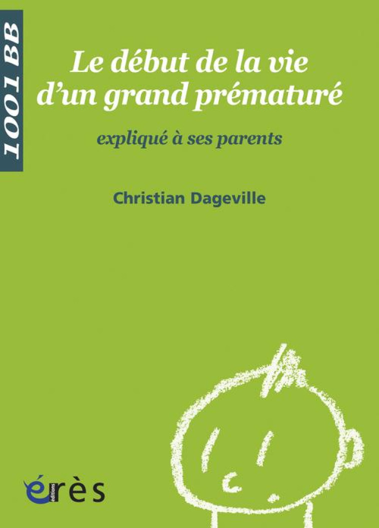 1001 BB 069 - DEBUT DE LE VIE D'UN GRAND PREMATURE EXPLIQUE A SES PARENTS - DAGEVILLE CHRISTIAN - ERES