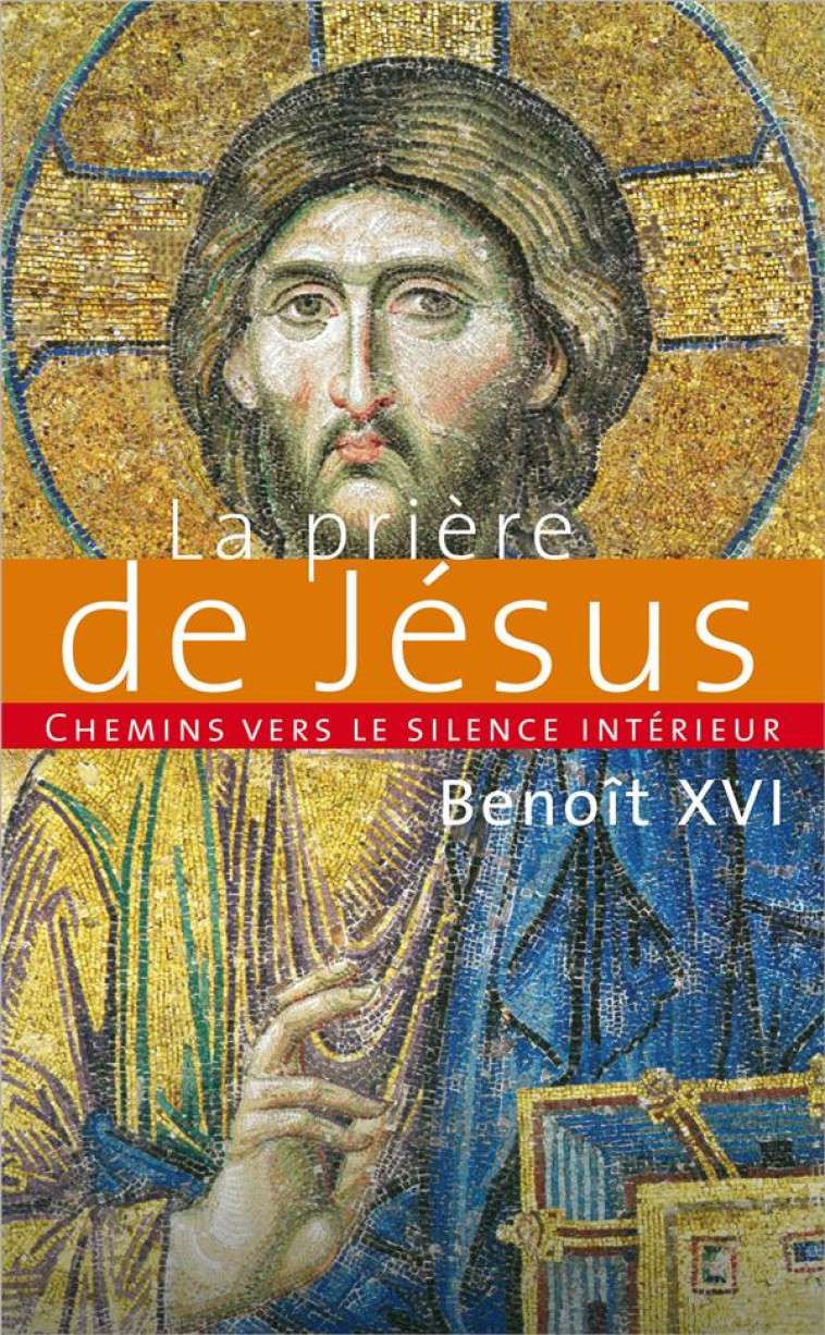 CHEMINS VERS LE SILENCE INTERIEUR AVEC LA PRIERE DE JESUS - BENOIT XVI - PAROLE SILENCE