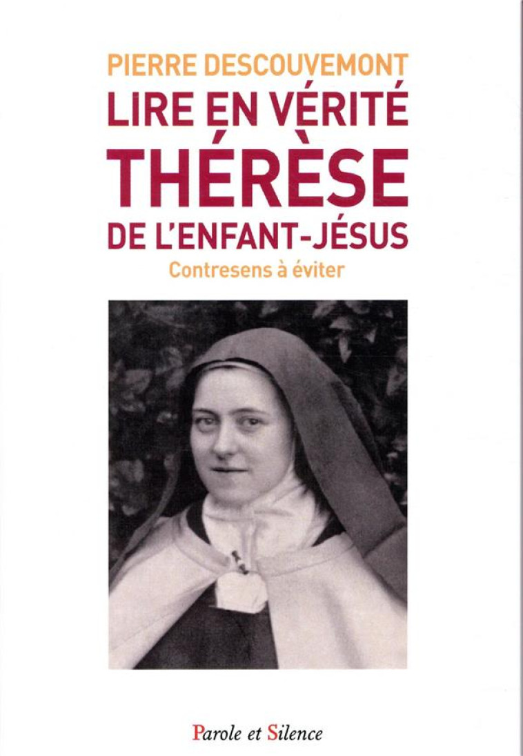 LIRE EN VERITE THERESE DE L'ENFANT JESUS  CONTRESENS A EVITER - DESCOUVEMONT PIERRE - PAROLE SILENCE