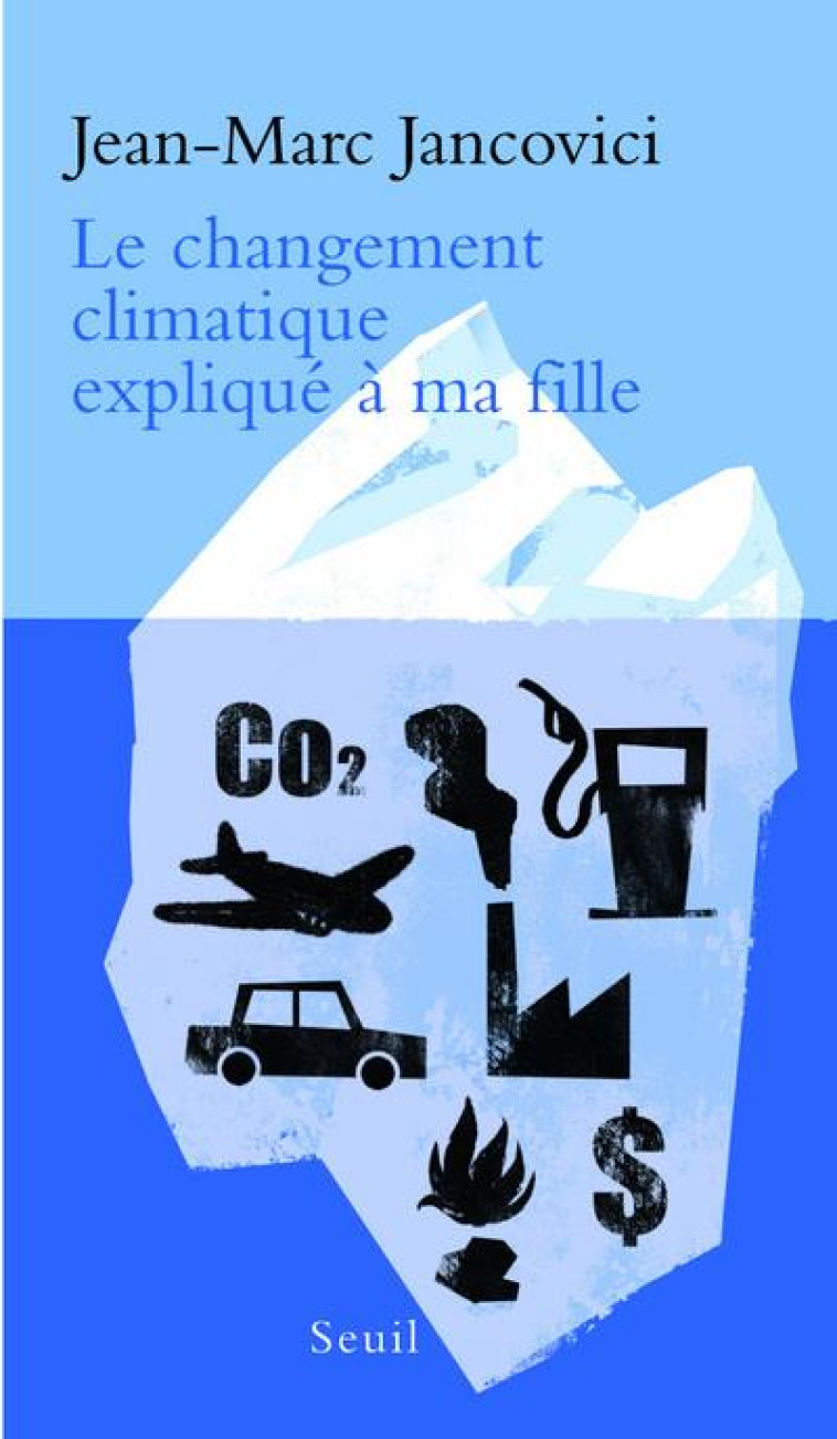 LE CHANGEMENT CLIMATIQUE EXPLIQUE A MA FILLE - JANCOVICI JEAN-MARC - SEUIL