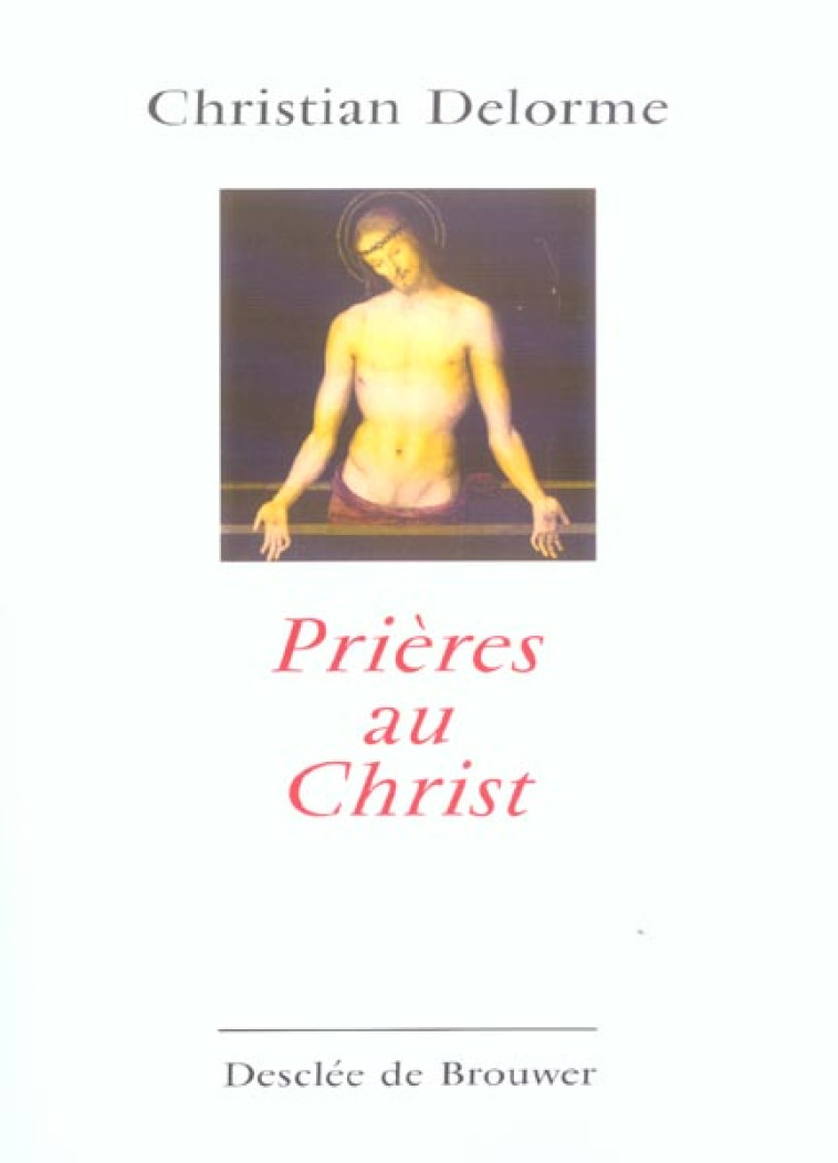 PRIERES AU CHRIST - DELORME CHRISTIAN - Desclee De Brouwer