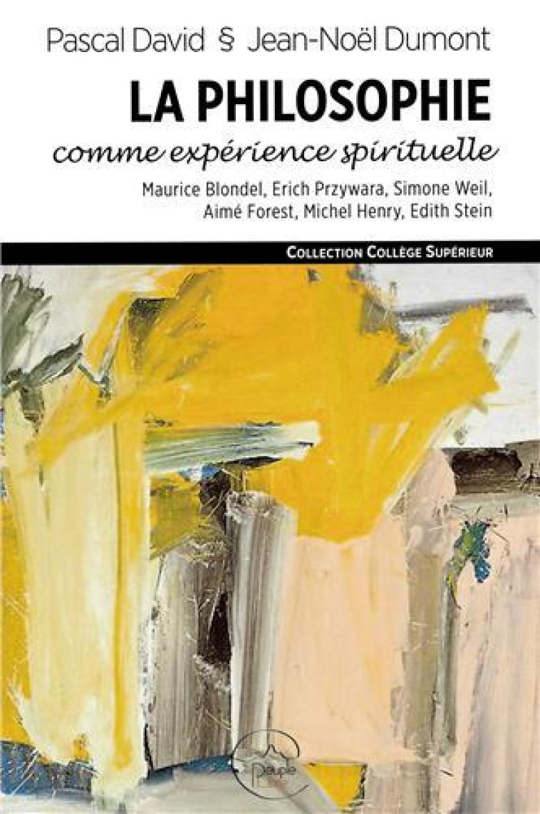 LA PHILOSOPHIE COMME EXPERIENCE SPIRITUELLE - MAURICE BLONDEL, ERICH PRZYWARA, SIMONE WEIL, AIME FOR - DAVID/MARIN/DUMONT - PEUPLE LIBRE