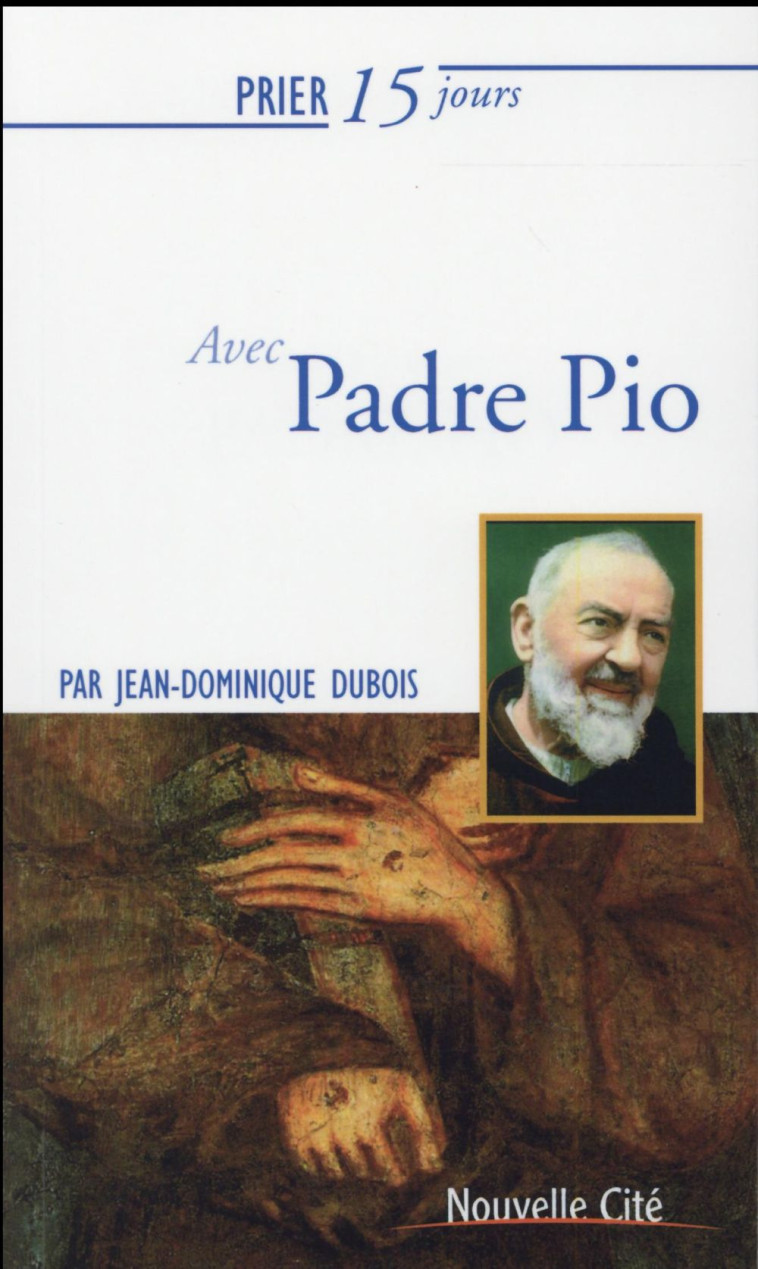 PRIER 15 JOURS AVEC PADRE PIO - DUBOIS J-D. - Nouvelle Cité