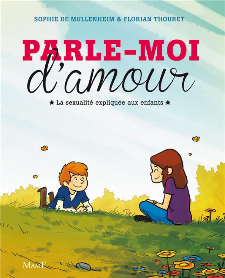 PARLE-MOI D'AMOUR. LA SEXUALITE EXPLIQUEE AUX ENFANTS - DE MULLENHEIM - Mame