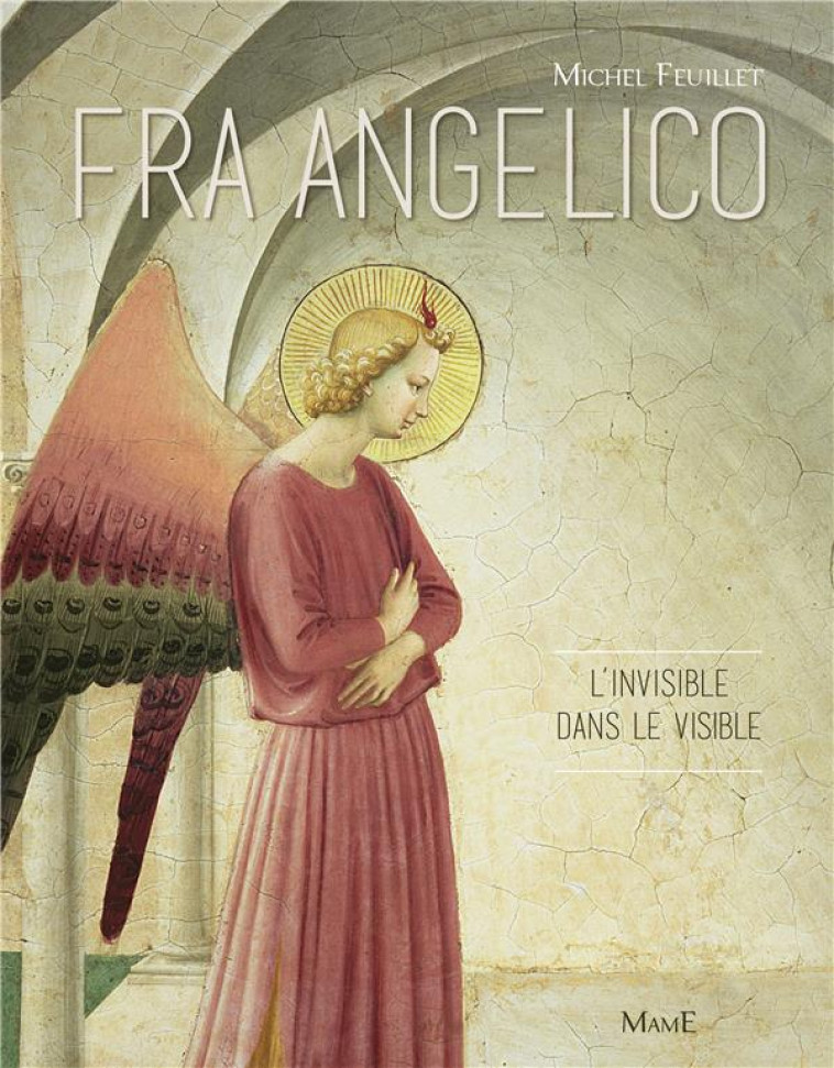 FRA ANGELICO L'INVISIBLE DANS LE VISIBLE - FEUILLET MICHEL - MAME