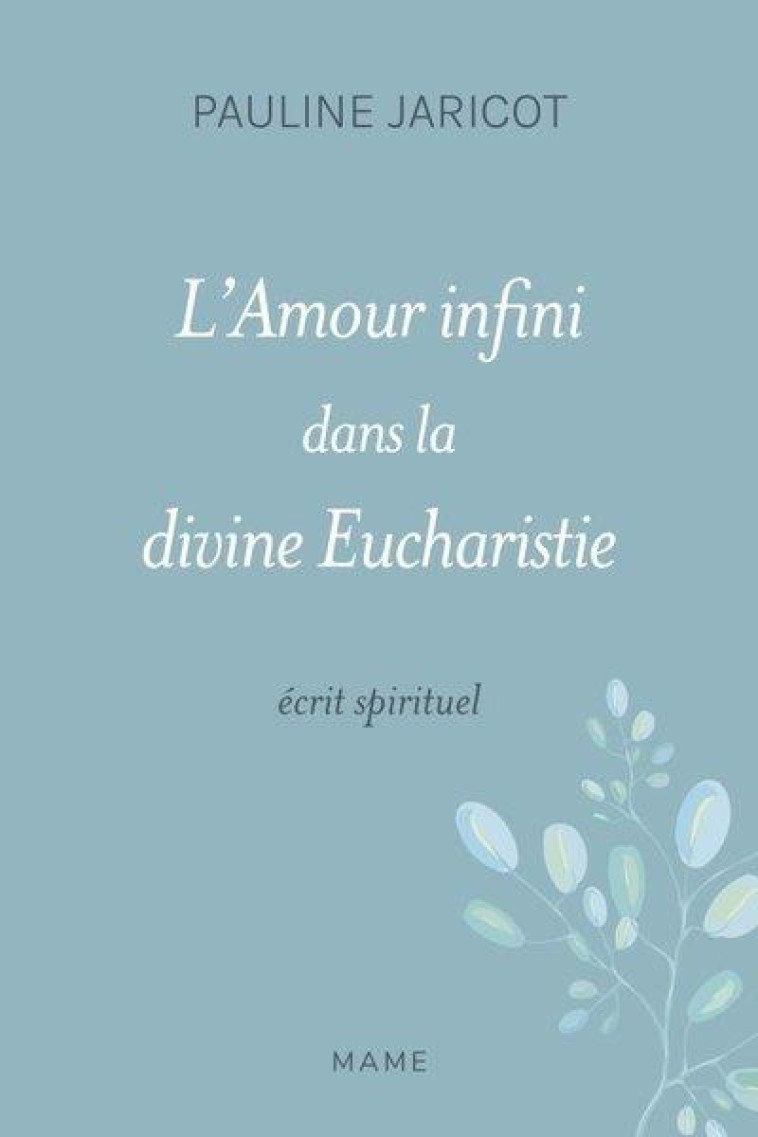 L AMOUR INFINI DANS LA DIVINE EUCHARISTIE - ECRIT SPIRITUEL - JARICOT PAULINE - MAME