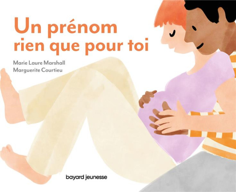 UN PRENOM RIEN QUE POUR TOI - POUR MURMURER A SON TOUT-PETIT L'AMOUR INCONDITIONNEL QU'ON A POUR LUI - MARSHALL/COURTIEU - BAYARD JEUNESSE