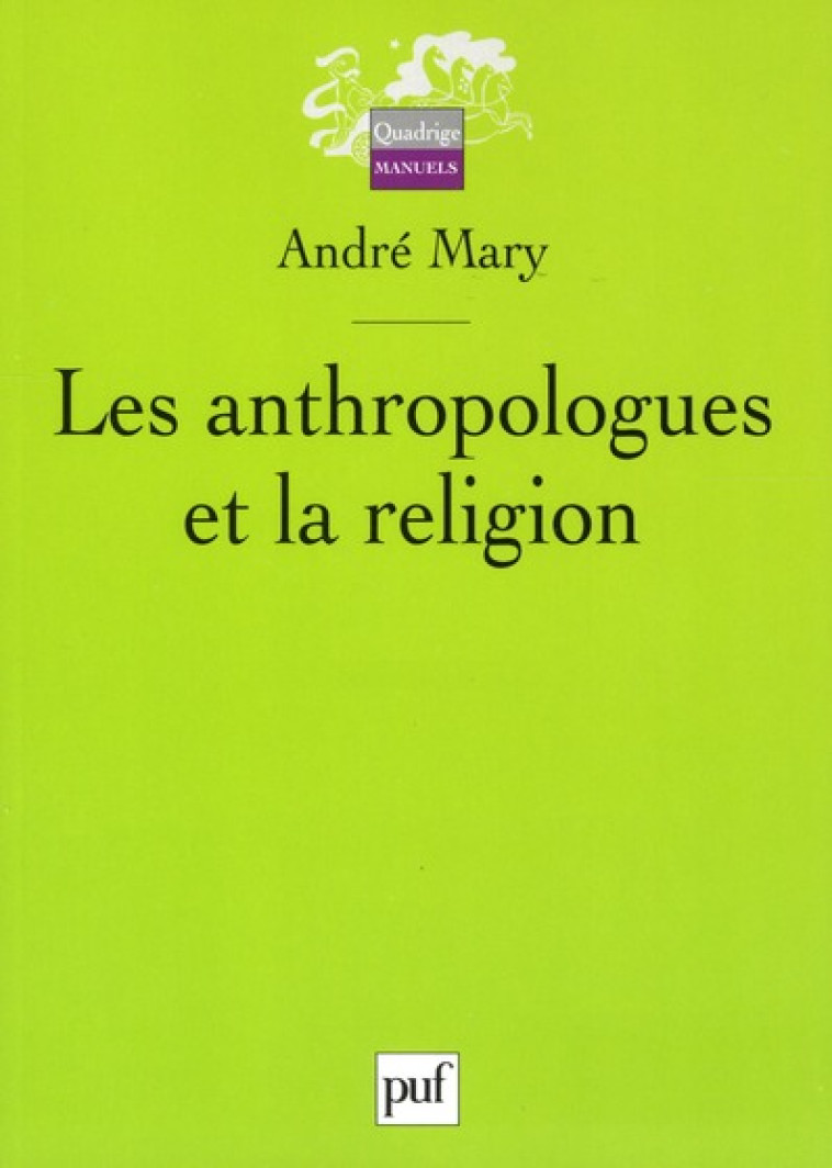 LES ANTHROPOLOGUES ET LA RELIGION - MARY ANDRE - PUF