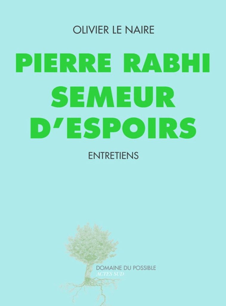 PIERRE RABHI SEMEUR D'ESPOIRS - ENTRETIENS - LE NAIRE/RABHI - Actes Sud