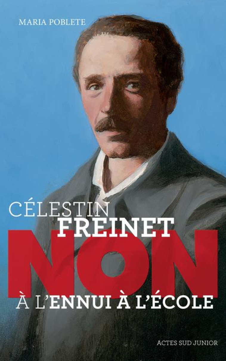 CELESTIN FREINET : NON A L'ENNUI A L'ECOLE - POBLETE/MULLBACHER - ACTES SUD