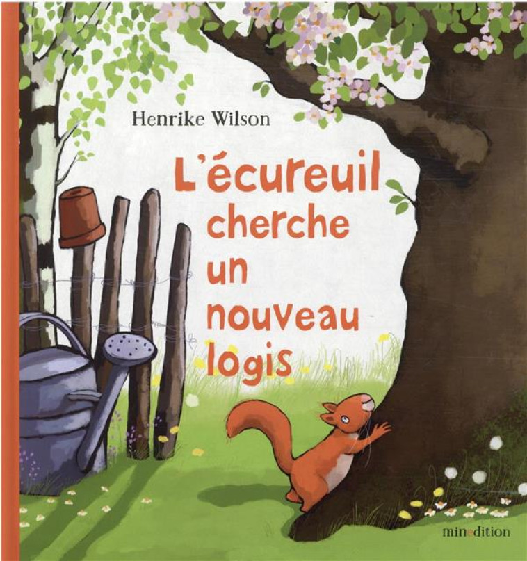 L'ECUREUIL CHERCHE UN NOUVEAU LOGIS - WILSON HENRIKE - MINEDITION