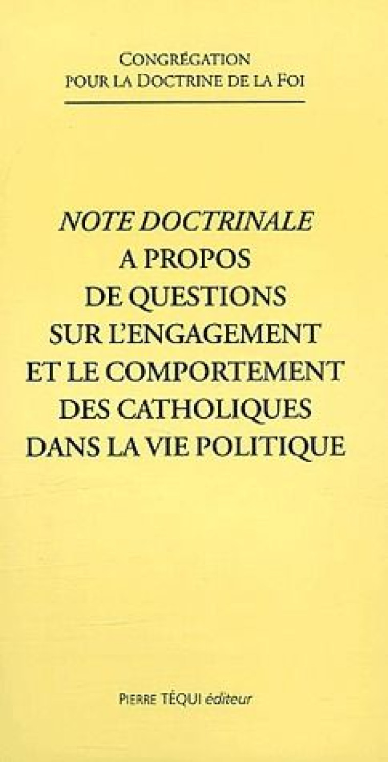 NOTE DOCTRINALE A PROPOS DE QUESTIONS SUR L'ENGAGEMENT ET LE COMPORTEMENT DES CATHOLIQUES DANS LA VIE POLITIQUE - CONGREGATION POUR LA - TEQUI