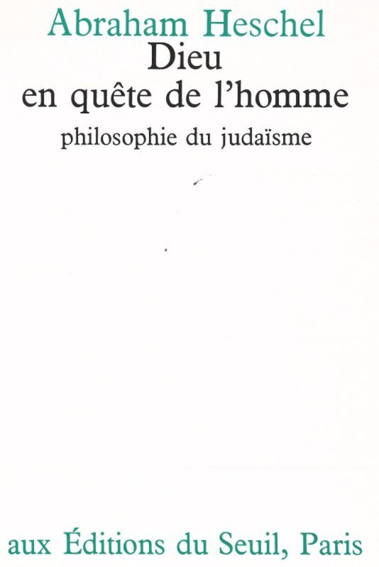 ESSAIS RELIGIEUX (H.C.) DIEU EN QUETE DE L'HOMME. PHILOSOPHIE DU JUDAISME - Abraham Heschel - SEUIL