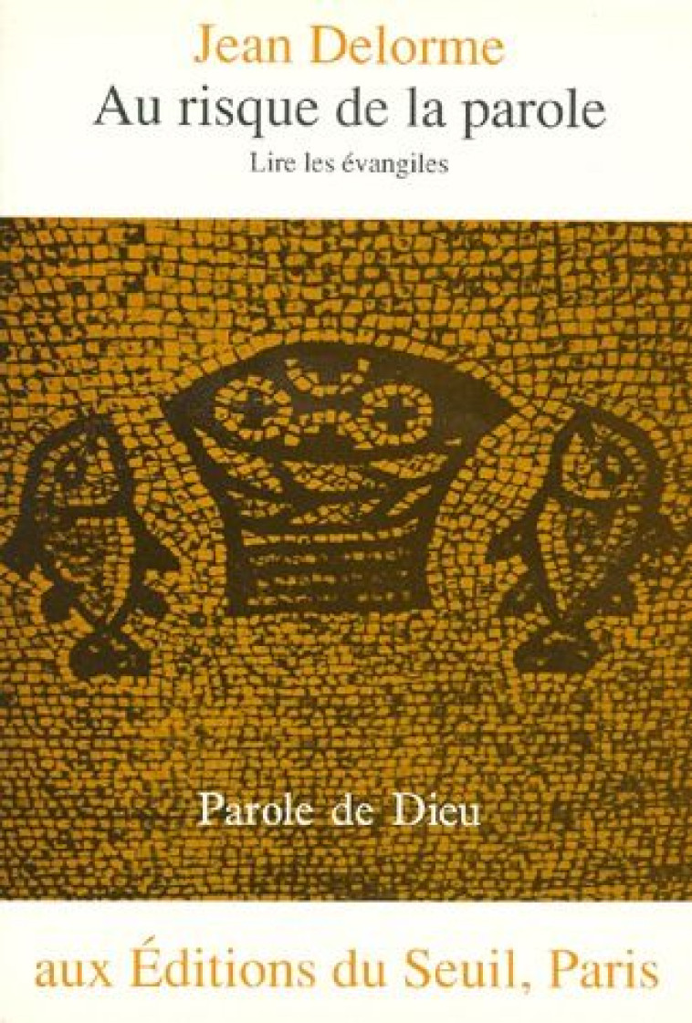 PAROLE DE DIEU AU RISQUE DE LA PAROLE. LIRE LES EVANGILES - DELORME JEAN - SEUIL