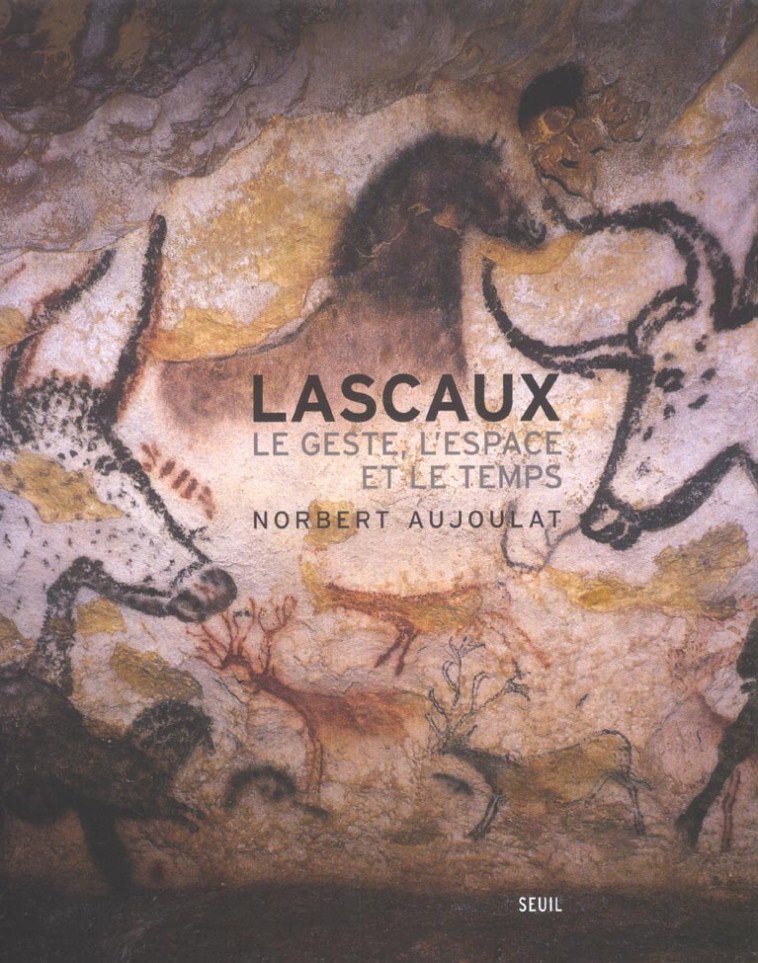 ARTS RUPESTRES LASCAUX. LE GESTE, L'ESPACE ET LE TEMPS - AUJOULAT NORBERT - SEUIL