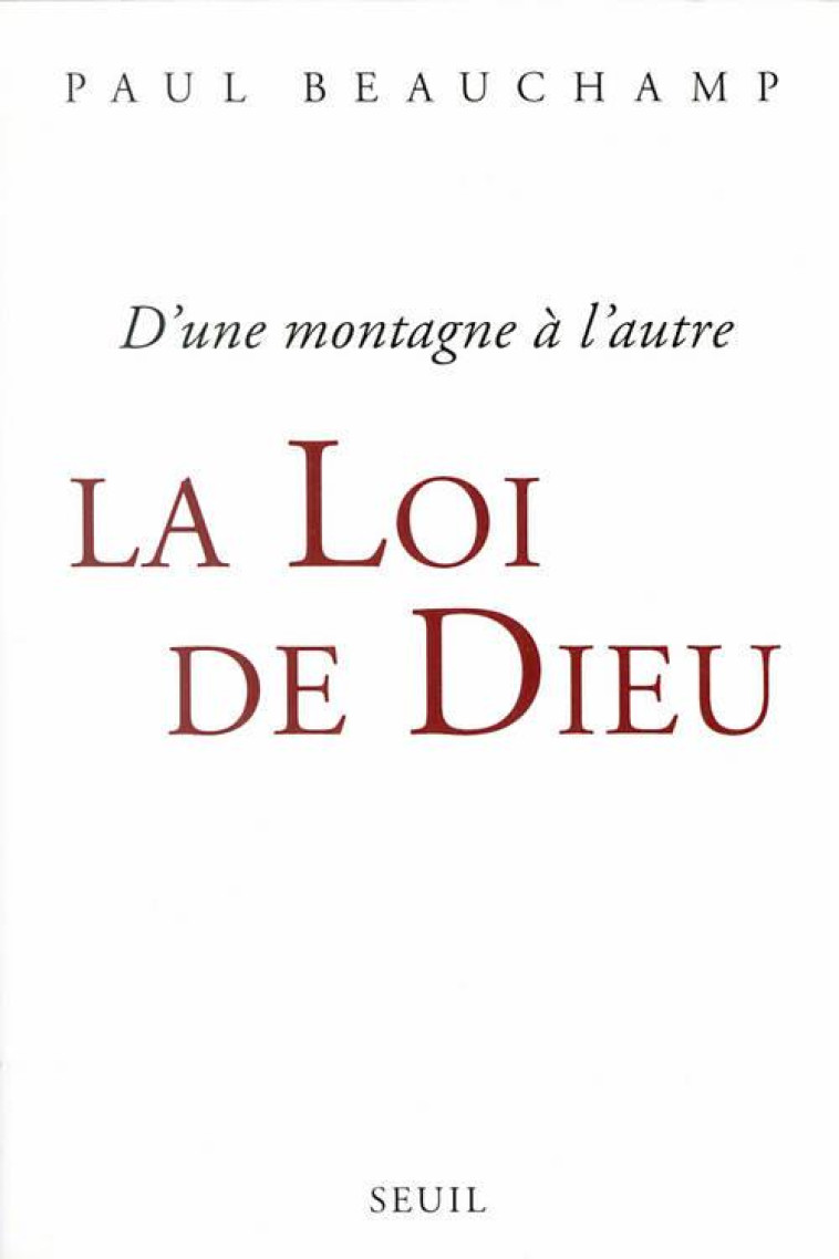 ESSAIS RELIGIEUX (H.C.) LA LOI DE DIEU. D'UNE MONTAGNE A L'AUTRE - BEAUCHAMP PAUL - SEUIL