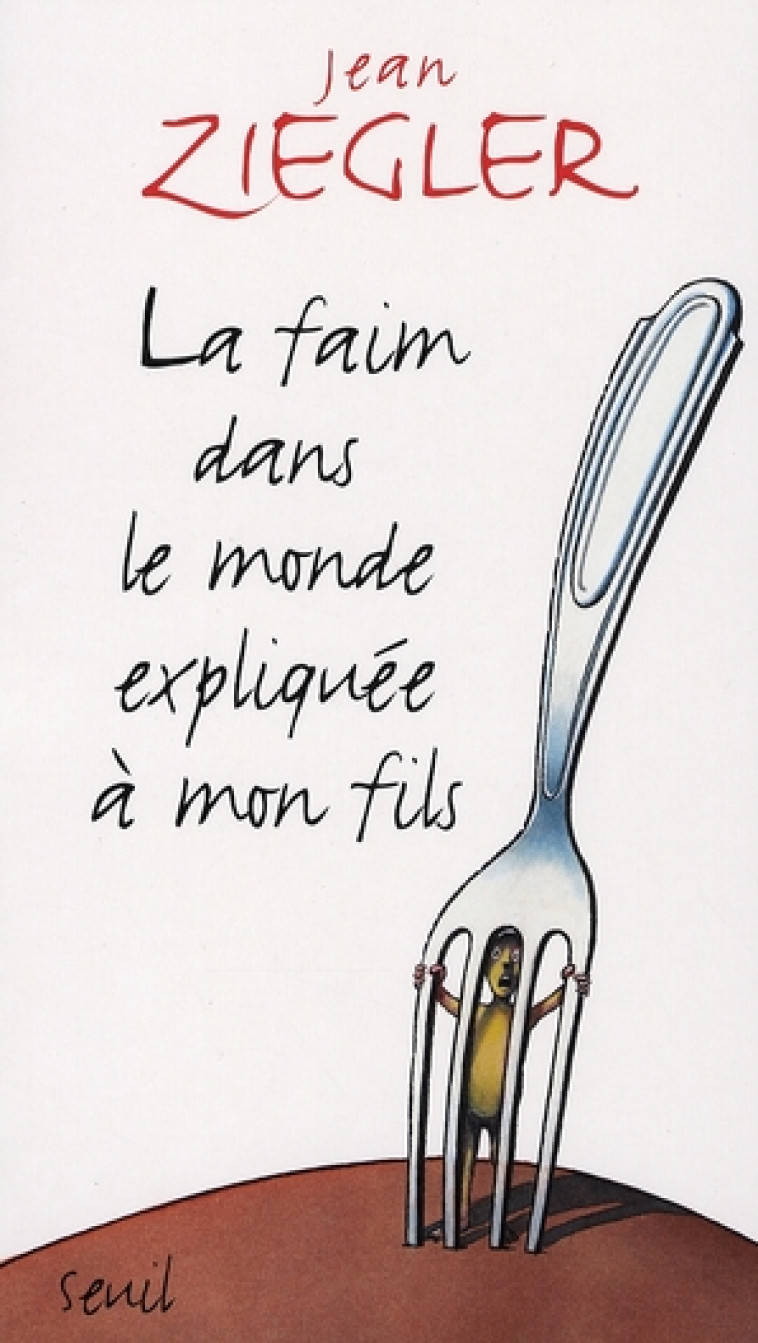 EXPLIQUE A ... LA FAIM DANS LE MONDE EXPLIQUEE A MON FILS - ZIEGLER JEAN - SEUIL