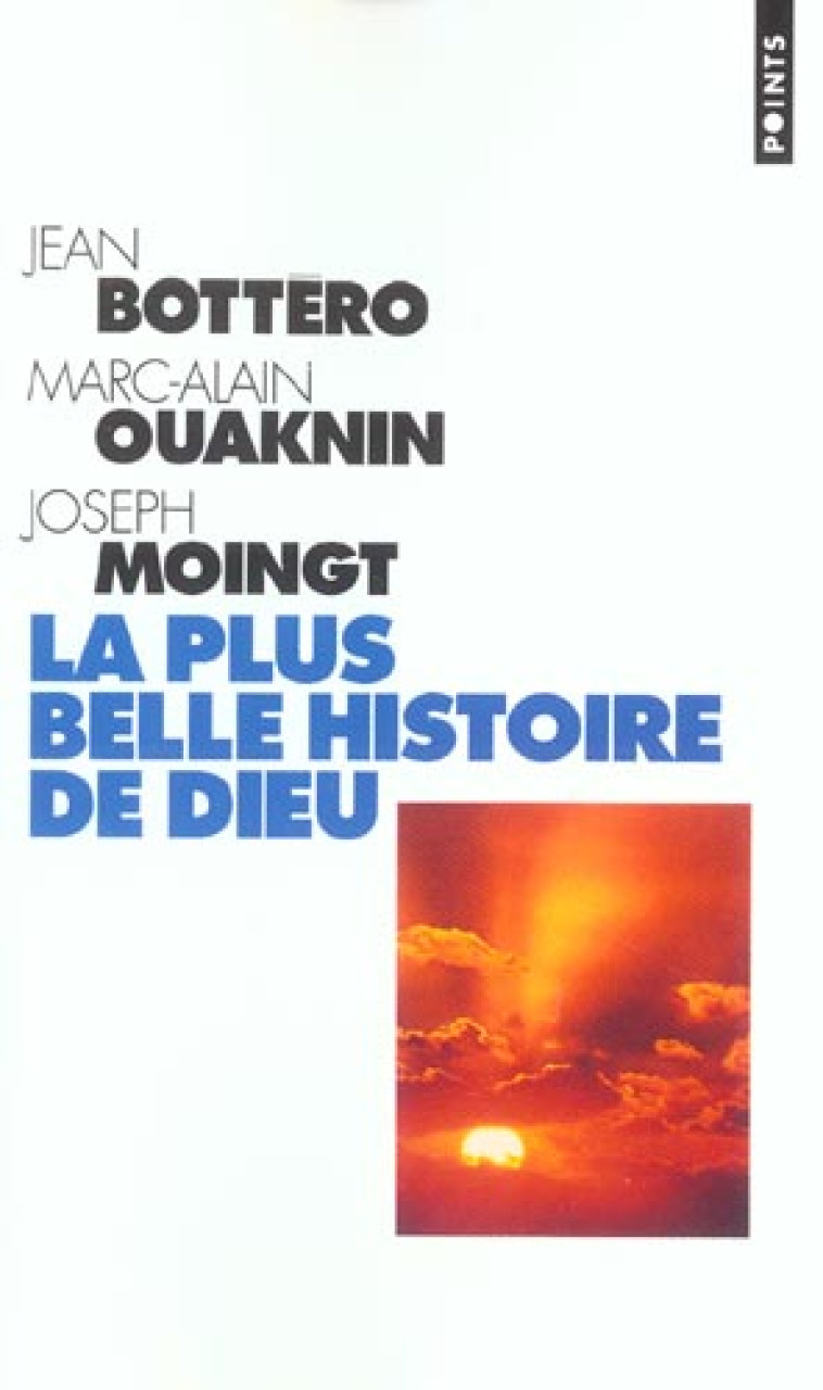 POINTS DOCUMENTS LA PLUS BELLE HISTOIRE DE DIEU. QUI EST LE DIEU DE LA BIBLE ? - BOTTERO/MOINGT - SEUIL