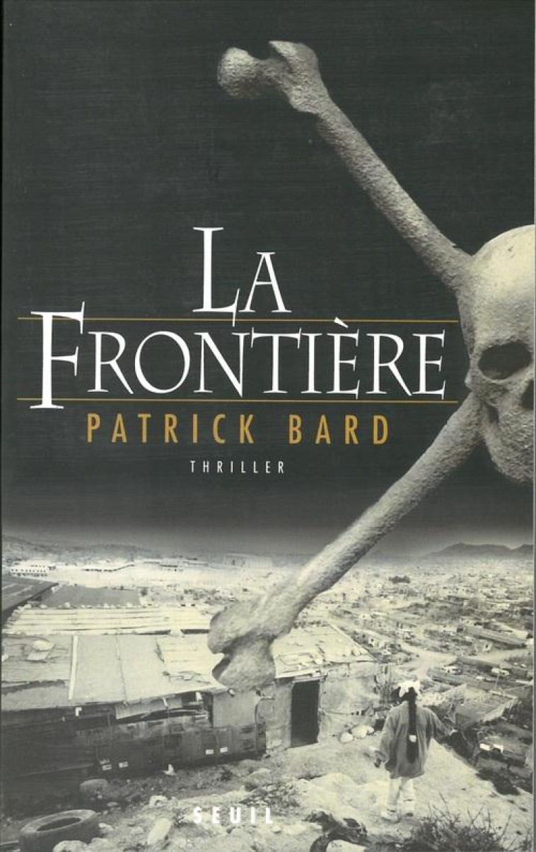 ROMANS FRANCAIS (H.C.) LA FRONTIERE - BARD PATRICK - SEUIL