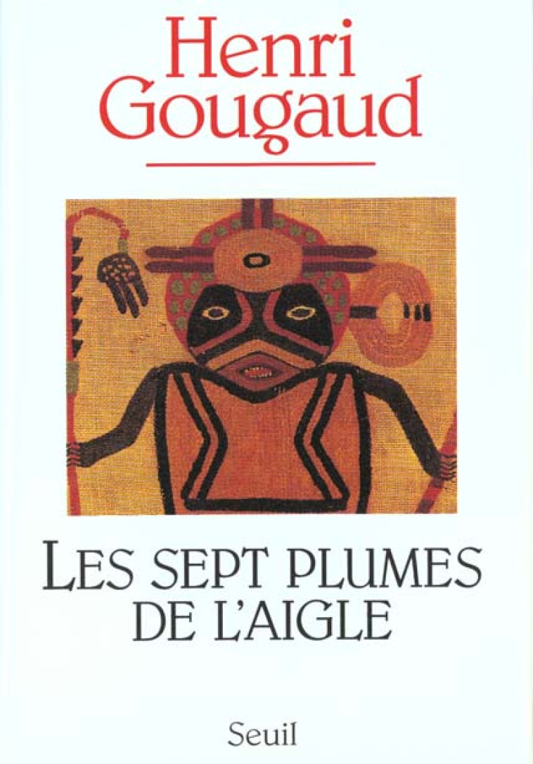 ROMANS FRANCAIS (H.C.) LES SEPT PLUMES DE L'AIGLE - GOUGAUD HENRI - SEUIL