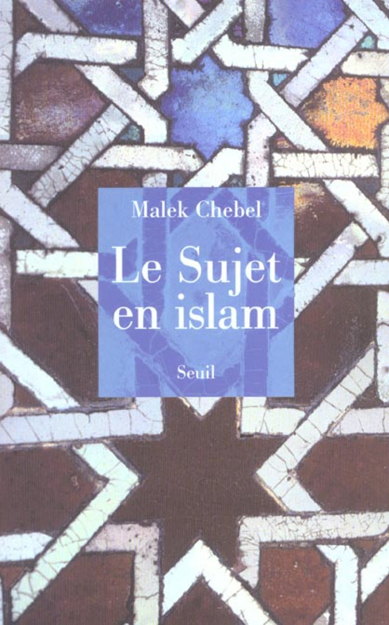 SCIENCES HUMAINES (H.C.) LE SUJET EN ISLAM - CHEBEL MALEK - SEUIL