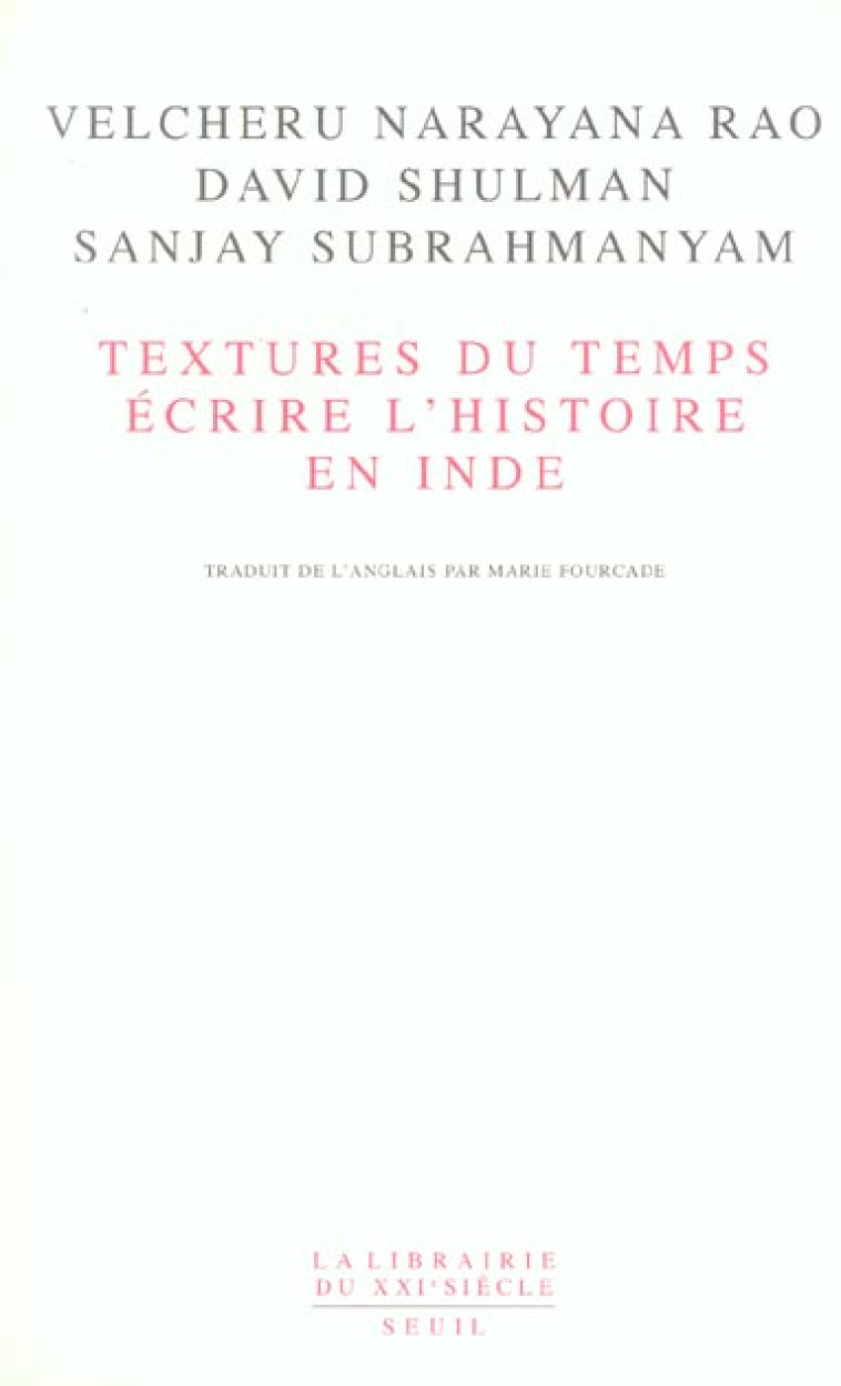 LA LIBRAIRIE DU XXIE SIECLE TEXTURES DU TEMPS : ECRIRE L'HISTOIRE EN INDE - RAO/SHULMAN - SEUIL