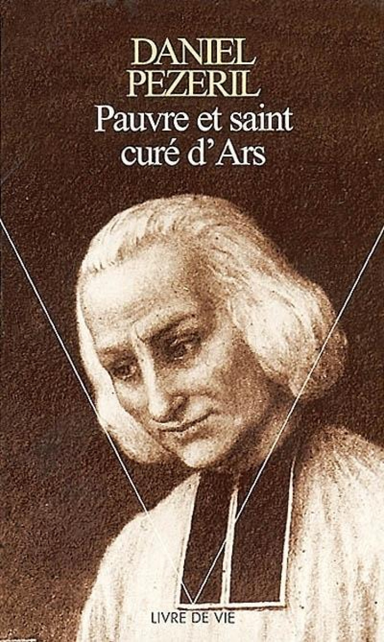 LIVRE DE VIE PAUVRE ET SAINT CURE D'ARS - PEZERIL DANIEL - SEUIL