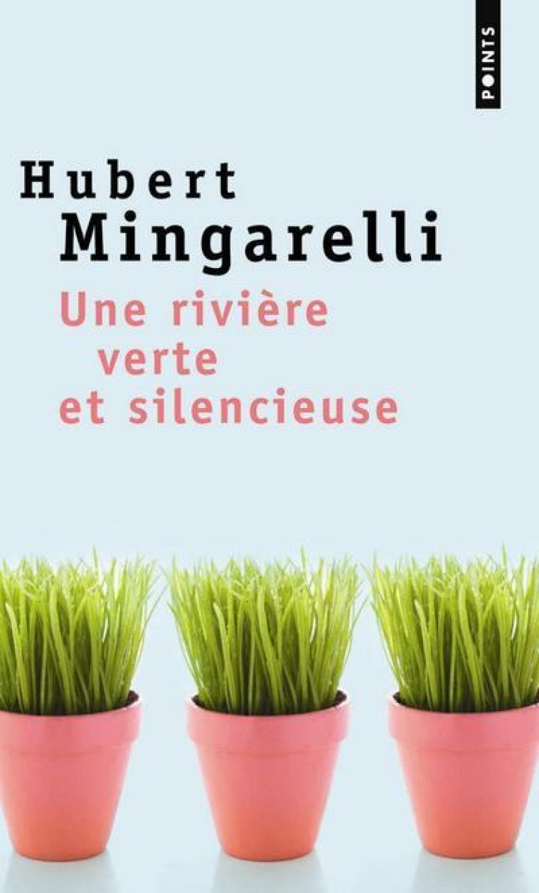 POINTS UNE RIVIERE VERTE ET SILENCIEUSE - MINGARELLI HUBERT - SEUIL