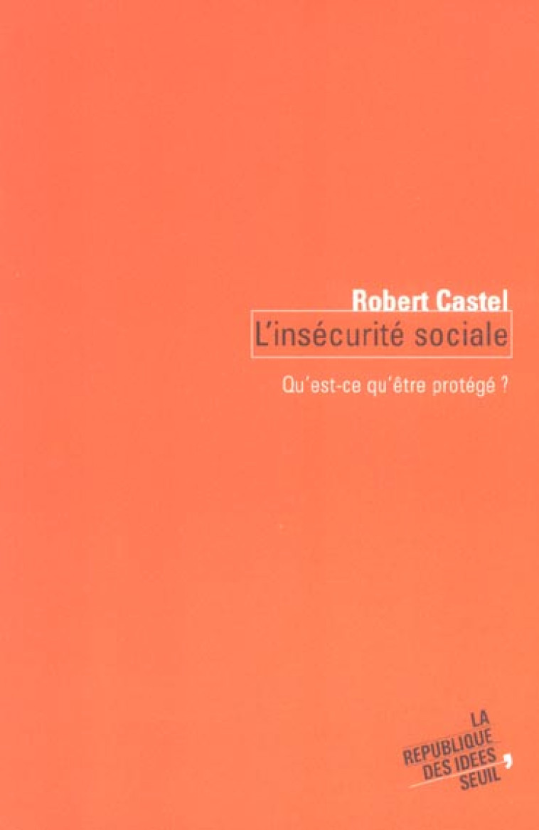 COEDITION SEUIL-LA REPUBLIQUE DES IDEES L'INSECURITE SOCIALE. QU'EST-CE QU'ETRE PROTEGE ? - CASTEL ROBERT - SEUIL