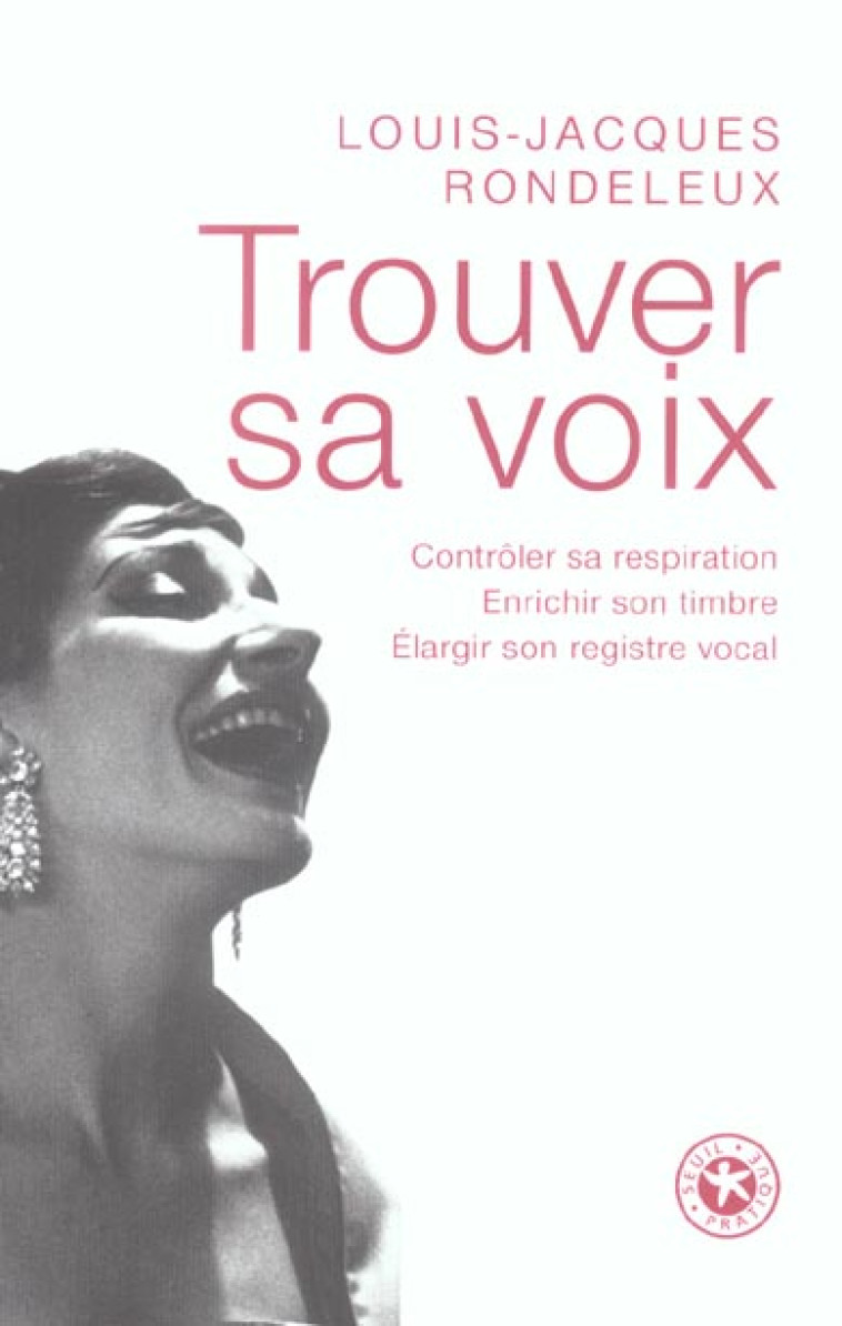 LIVRES PRATIQUES TROUVER SA VOIX. CONTROLER SA RESPIRATION, ENRICHIR SON TIMBRE, ELARGIR SON REGISTR - RONDELEUX L-J. - SEUIL