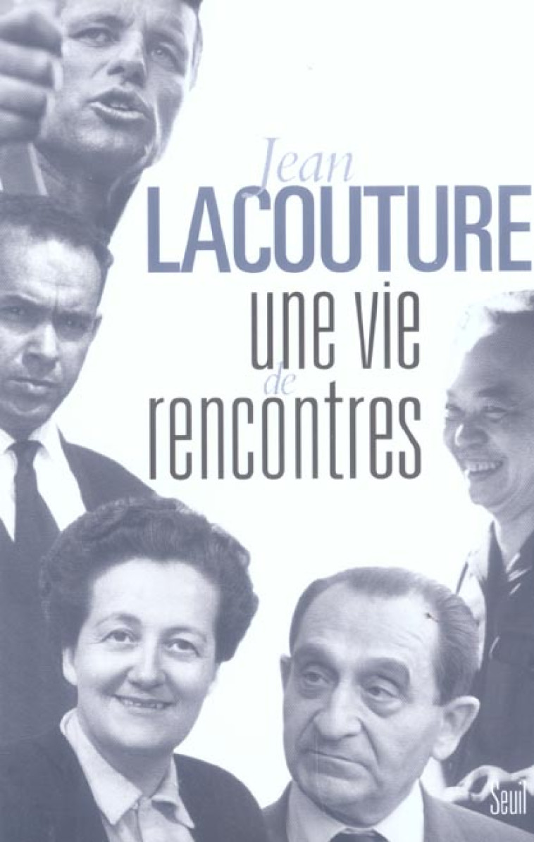 BIOGRAPHIES-TEMOIGNAGES UNE VIE DE RENCONTRES - LACOUTURE JEAN - SEUIL